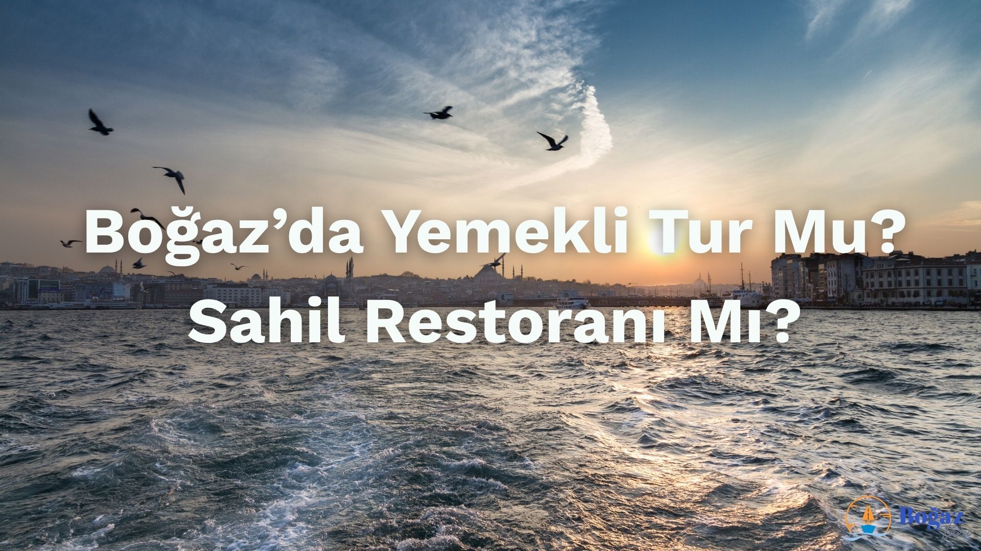 bogazda yemekli tur mu sahil restorani mi