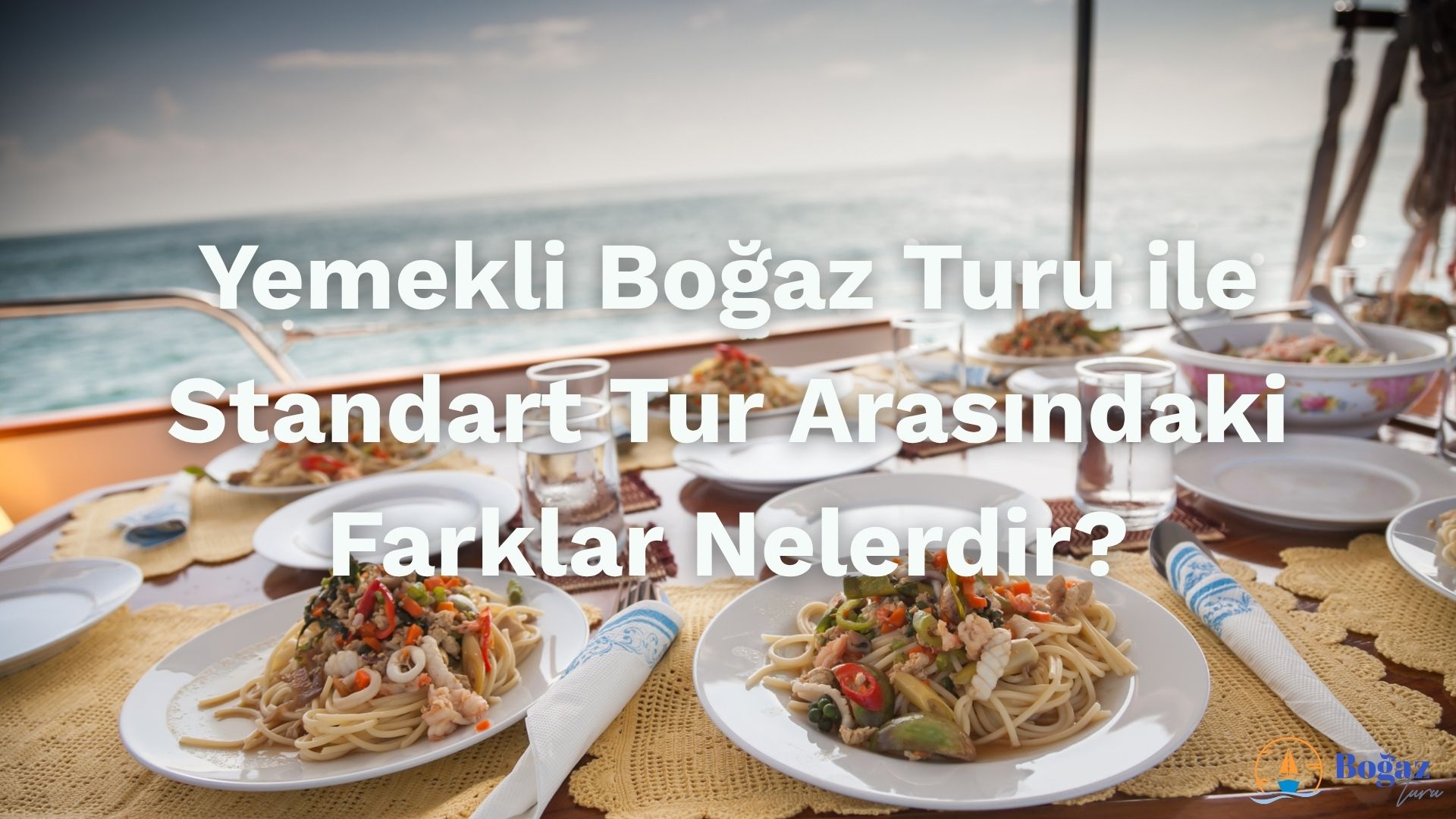 Yemekli Boğaz Turu ile Standart Tur Arasındaki Farklar Nelerdir? 1 yemekli ile standart bogaz turu farklari